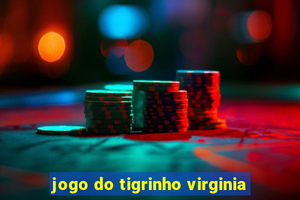 jogo do tigrinho virginia